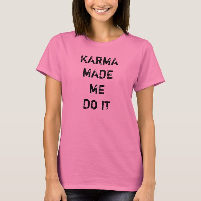 Camiseta Karma me hizo hacerlo (Anverso)