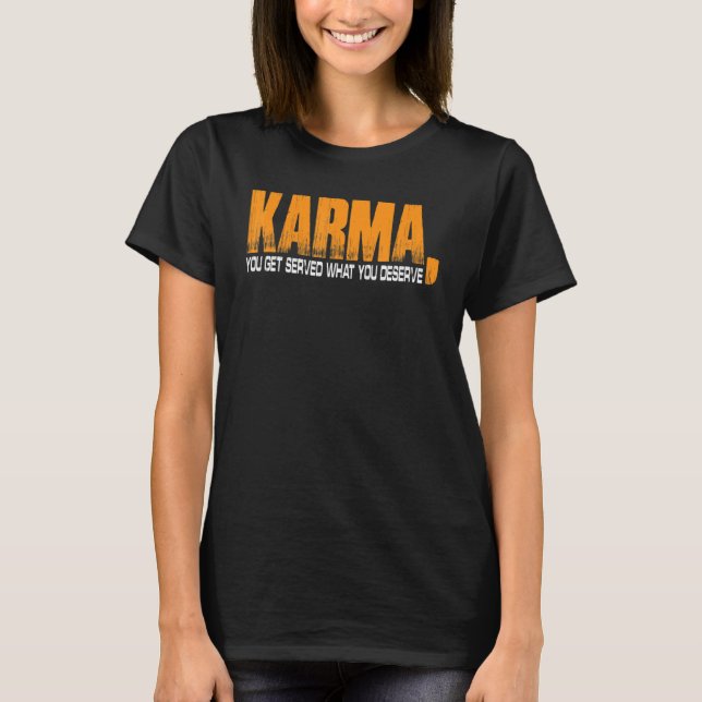 Camiseta Karma Te Sirven Lo Que Mereces (Anverso)
