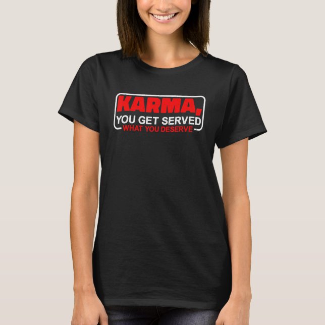 Camiseta Karma  You Get Served What You Deserve    (Anverso)