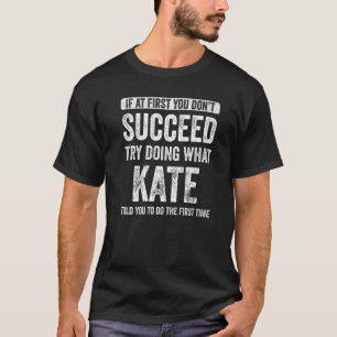 Camiseta Kate Si Al Principio No Logras Intentar Hacer Lo Q