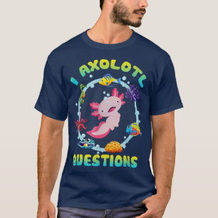Camiseta Kawaii I Axolotl Questions Funny Axolotl Lover Cut