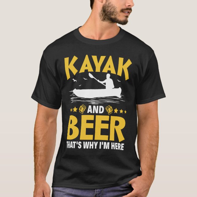Camiseta Kayak And Beer That's Why I'm Here Kayak Canoe Kay (Anverso)