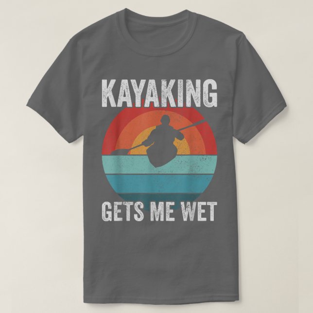 Camiseta Kayak Boating PaddlingKayaking Gets Me Wet 595  (Diseño del anverso)