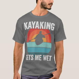 Camiseta Kayak Boating PaddlingKayaking Gets Me Wet 595 