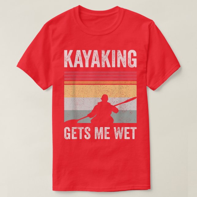 Camiseta Kayak Boating PaddlingKayaking me hace más húmedo  (Diseño del anverso)