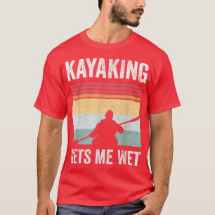 Camiseta Kayak Boating PaddlingKayaking me hace más húmedo 