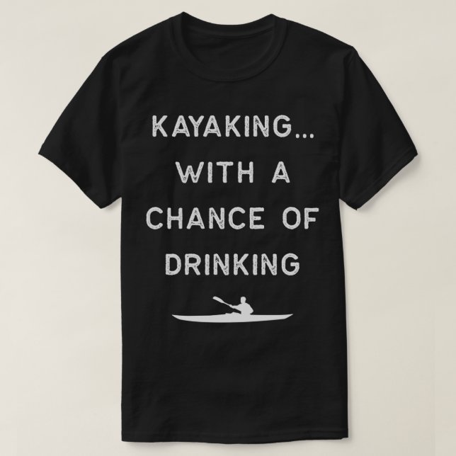 Camiseta Kayak Design Kayaking Chance Of Drinking Light Kay (Diseño del anverso)
