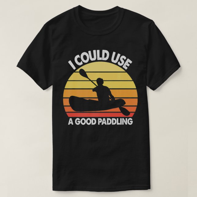 Camiseta Kayak I Could Use A Good Paddling Funny Kayaking Q (Diseño del anverso)