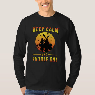Camiseta Kayak Kayaking Canoe Paddle Mantén tranquilo regal