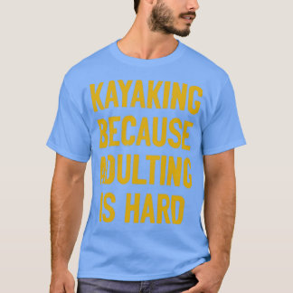 Camiseta kayak porque el adulto es difícil (4)