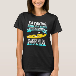 Camiseta Kayak Y Comer Pollo Frito Me Hace Tan Happ