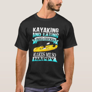 Camiseta Kayak Y Comer Pollo Frito Me Hace Tan Happ
