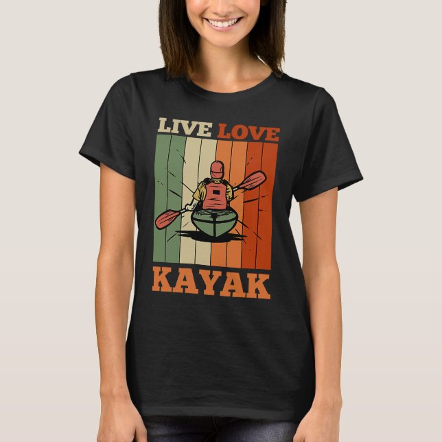 Camiseta Kayaker Kayaking Canoe Paddling Live Love Kayak (Anverso)
