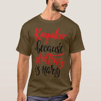 Camiseta Kayaker porque el adulto es difícil 1