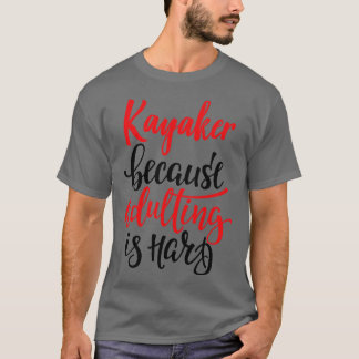 Camiseta Kayaker porque el adulto es difícil 1