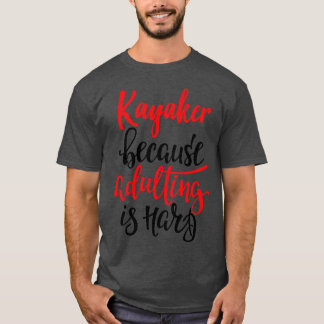 Camiseta Kayaker Porque El Adulto Es Difícil 5