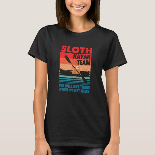 Camiseta Kayaker Sloth Kayak Team We Will Get There When We (Anverso)