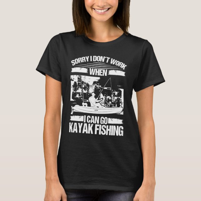 Camiseta Kayakfisher Sorry I dont work when I can go Kayak  (Anverso)