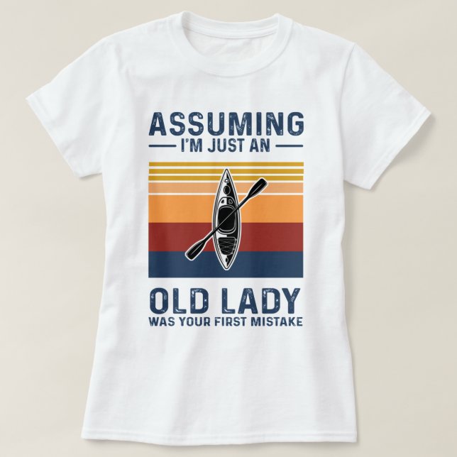 Camiseta Kayaking - Assuming I'm Just An Old Lady (Diseño del anverso)