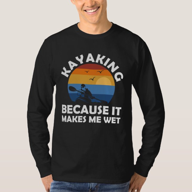 Camiseta kayaking because it makes me wet kayak (Anverso)