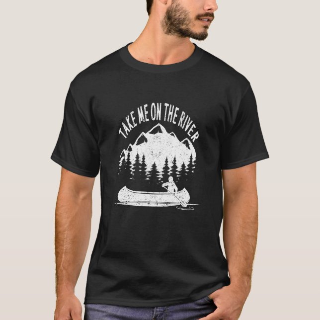 Camiseta Kayaking Canoe Boating Funny Kayak Take Me On The  (Anverso)
