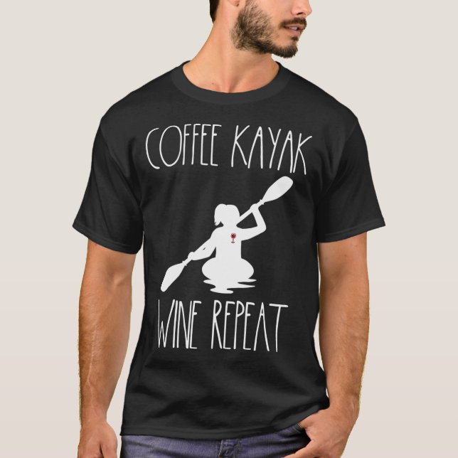 Camiseta Kayaking Gear Women Coffee Kayak Wine Lovers Kayak (Anverso)
