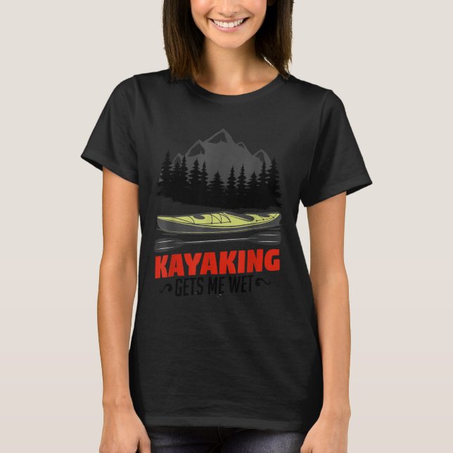 Camiseta Kayaking Gets Me Wet Funny Kayak Kayaker Christmas (Anverso)