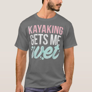 Camiseta Kayaking Gets Me Wet Funny Kayak Lover Gift