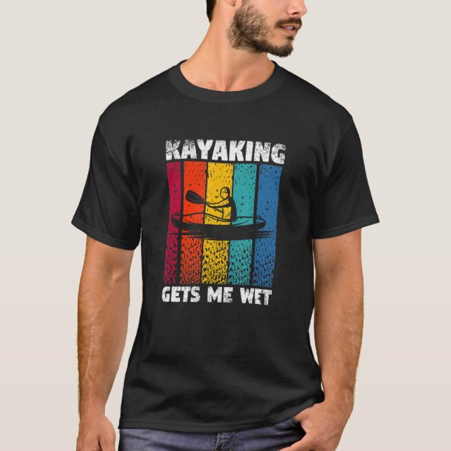 Camiseta Kayaking Gets Me Wet Funny Kayak Whitewater Lake K (Anverso)