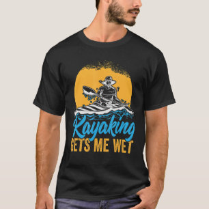 Camiseta Kayaking Make Me Wet