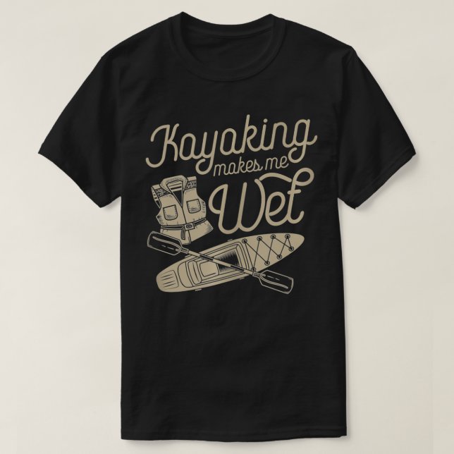 Camiseta Kayaking Makes Me Wet Vest Paddle Funny Cute White (Diseño del anverso)