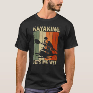 Camiseta Kayaking Me Consigue Kayak Wet Aventure Kayak Kaya