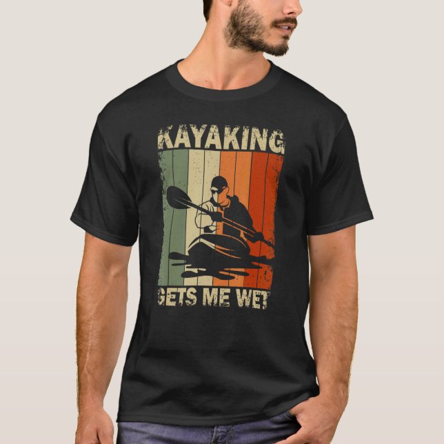 Camiseta Kayaking Me Consigue Kayak Wet Aventure Kayak Kaya (Anverso)