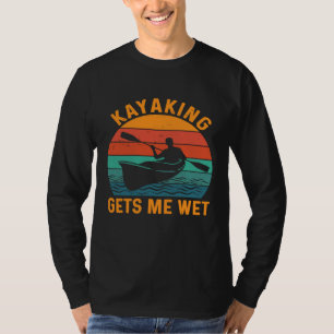 Camiseta Kayaking me hace mojar Funny Kayak Kayaker Lovers 