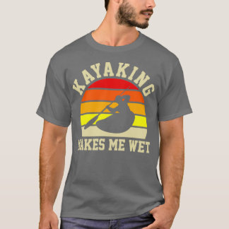 Camiseta Kayaking Me Hace Un Regalo De Kayak Kayak Kayak We