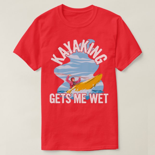 Camiseta Kayaking me hace una cita húmeda para un Kayaker (Diseño del anverso)