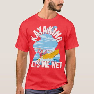 Camiseta Kayaking me hace una cita húmeda para un Kayaker