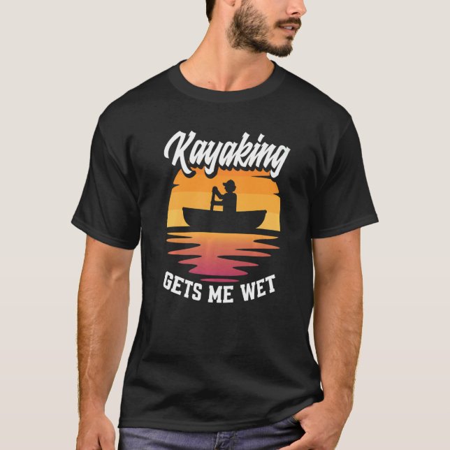 Camiseta Kayaking Me Hace Wet Kayak Kayaker (Anverso)