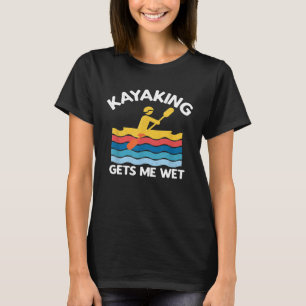 Camiseta Kayaking Me Hace Wet Kayak Kayaker Un Regalo De Vi