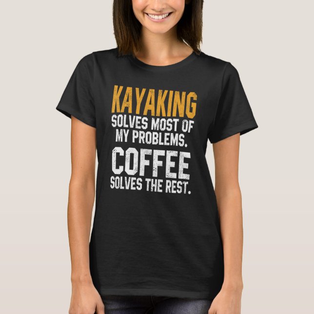 Camiseta Kayaking Solves My Problems Coffee   Kayak Lake Li (Anverso)