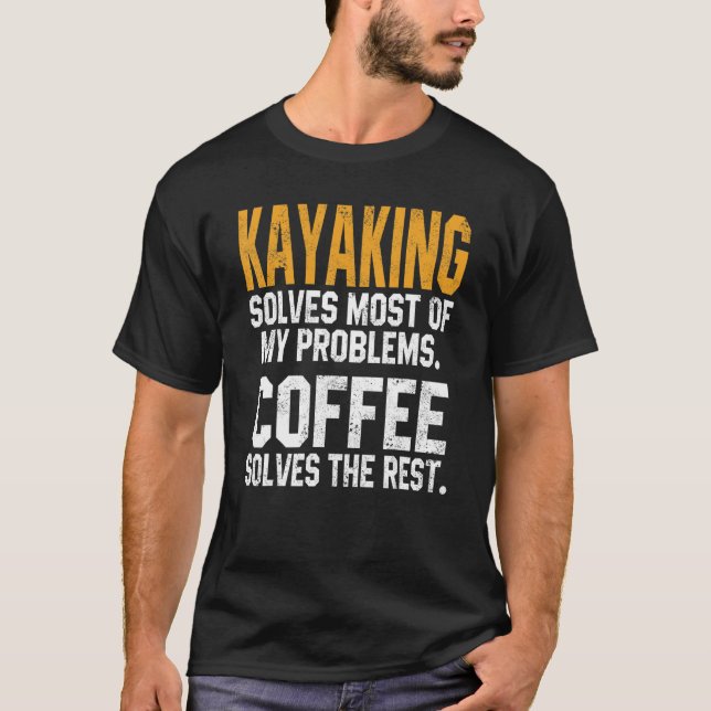 Camiseta Kayaking Solves My Problems Coffee   Kayak Lake Li (Anverso)