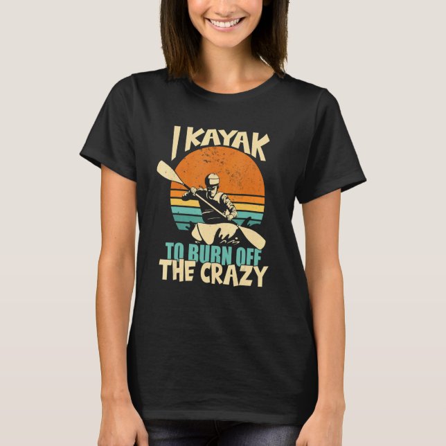 Camiseta Kayaking To Burn Off The Crazy (Anverso)