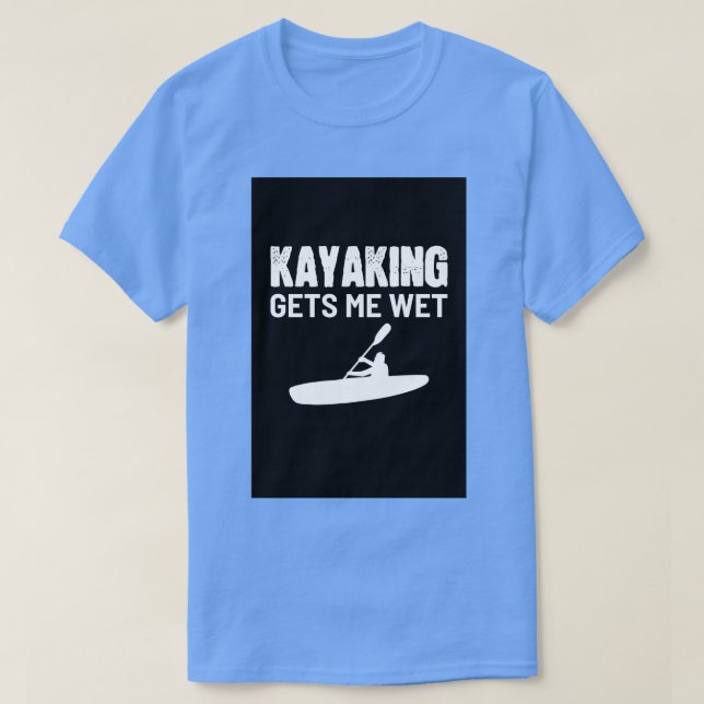 Camiseta Kayaking Wet Hobby Paddling Kayaker Kayak Canoeist (Diseño del anverso)