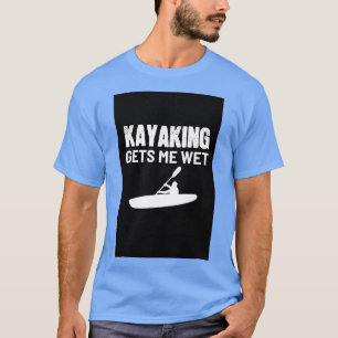Camiseta Kayaking Wet Hobby Paddling Kayaker Kayak Canoeist