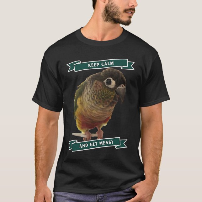 Camiseta Keep Calm And Get Messy Green Cheek Conure Parrot  (Anverso)