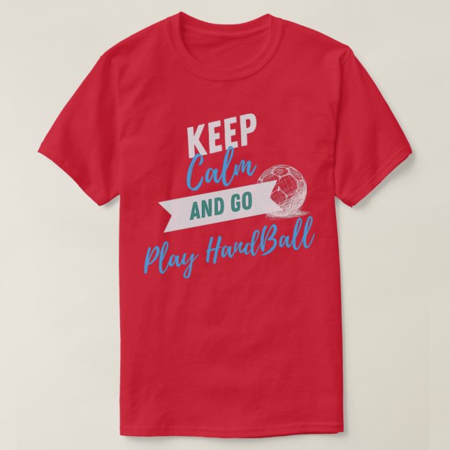 Camiseta Keep Calm and Go Play Handball Sport for Birthday  (Diseño del anverso)