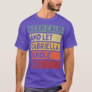 Camiseta Keep Calm And Let Gabriella Handle This Funny Quot