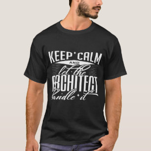 Camiseta Keep Calm And Let The Architect Handle It Architec