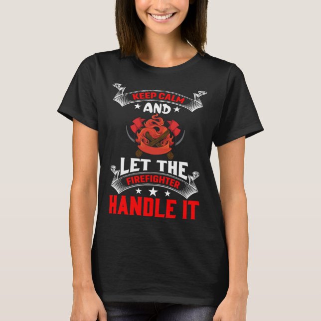 Camiseta Keep Calm And Let The Firefighter Handle It Firefi (Anverso)
