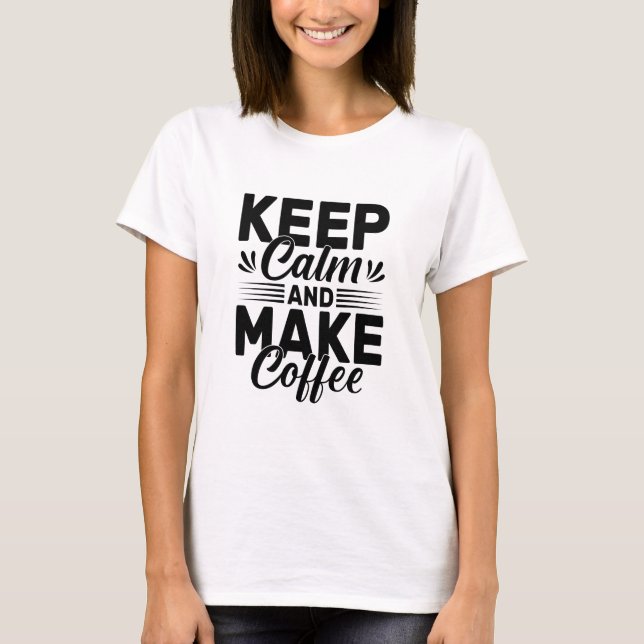 Camiseta Keep Calm and Make Coffee Quote (Anverso)